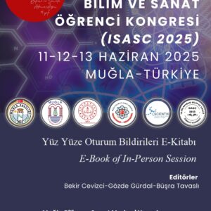 ULUSLARARASI BİLİM VE SANAT ÖĞRENCİ KONGRESİ ISASC 2025: Yüzyüze Oturum Bildirileri E-Kitabı BEKİR CEVİZCİ · GÖZDE GÜRDAL · BÜŞRA TAVASLI