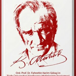 TARİH VE PSİKO SOSYAL YÖNDEN ATATÜRK: Ord. Prof. Dr. Fahrettin Kerim Gökay'ın Zürih Üniversitesi Konferansı Metinlerinin İncelemesi