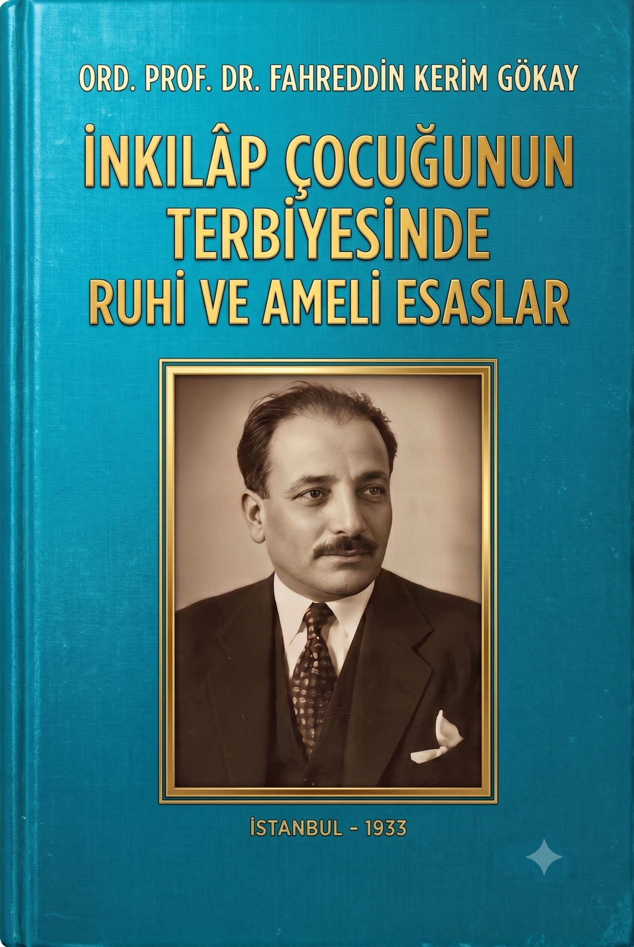 İNKILAP ÇOCUĞUNUN TERBİYESİNDE RUHİ VE AMELİ ESASLAR
